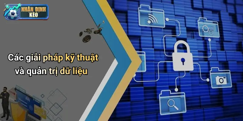 Các giải pháp kỹ thuật và quản trị dữ liệu