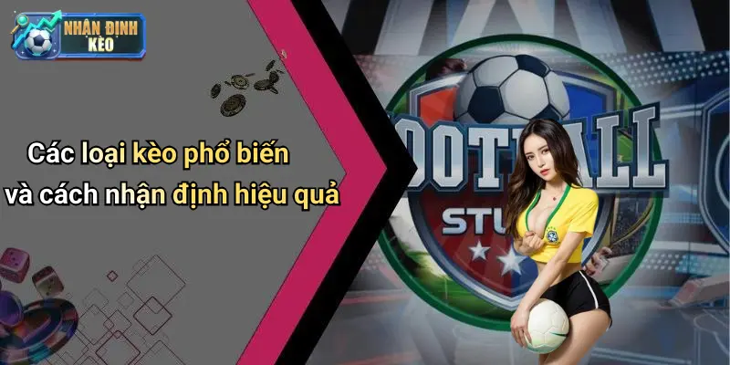 Các loại kèo phổ biến và cách nhận định hiệu quả