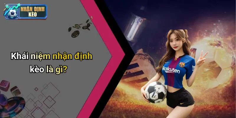 Khái niệm nhận định kèo là gì?