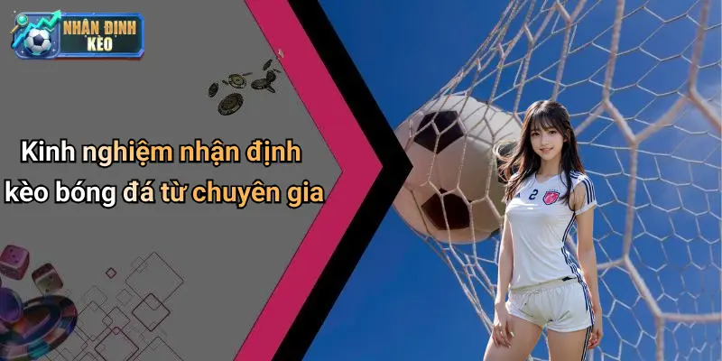 Kinh nghiệm nhận định kèo bóng đá từ chuyên gia