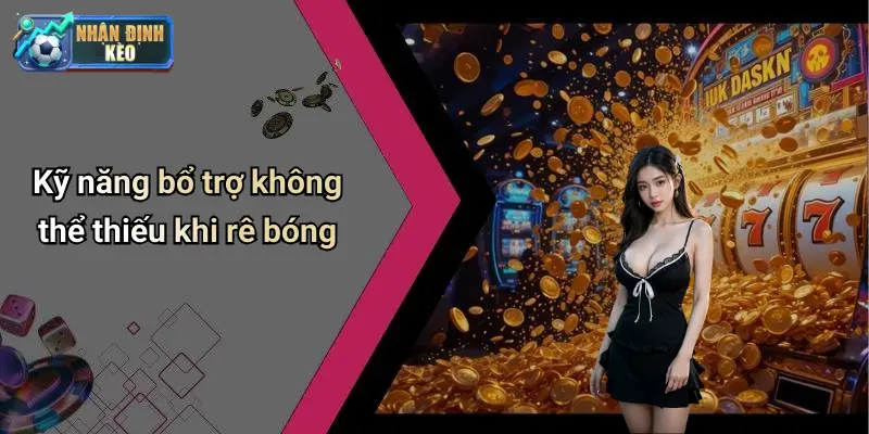 Kỹ năng bổ trợ không thể thiếu khi rê bóng
