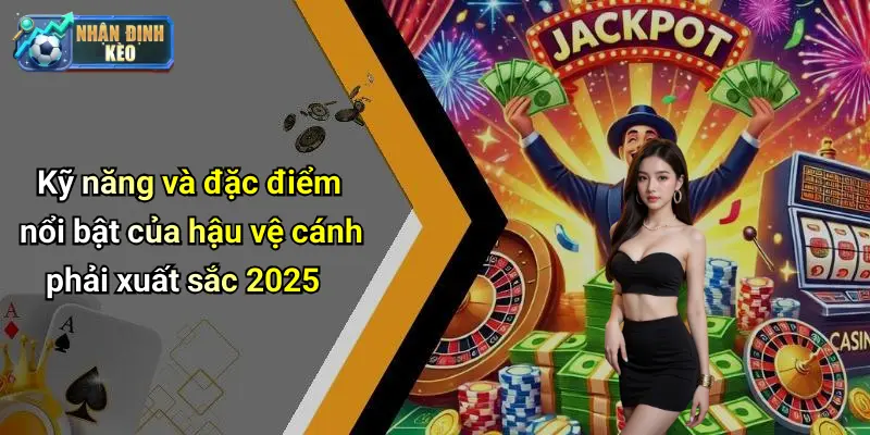 Kỹ năng và đặc điểm nổi bật của hậu vệ cánh phải xuất sắc 2025