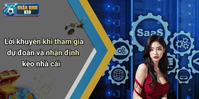 Lời khuyên khi tham gia dự đoán và nhận định kèo nhà cái