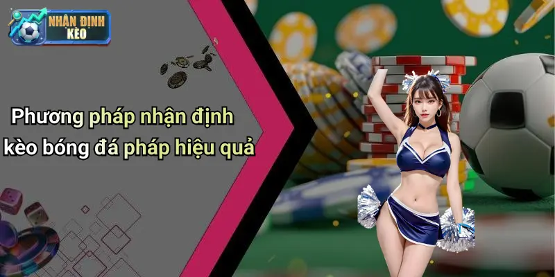 Phương pháp nhận định kèo bóng đá pháp hiệu quả