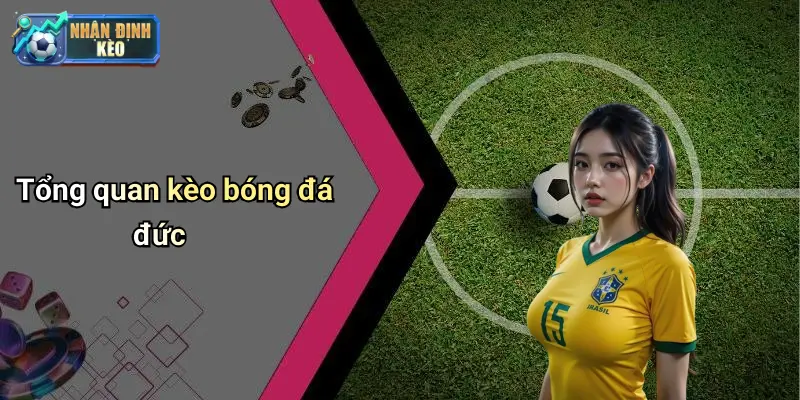Tổng quan kèo bóng đá đức