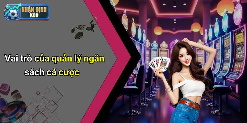 Vai trò của quản lý ngân sách cá cược