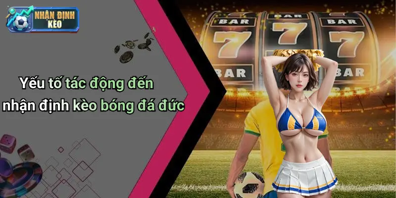 Yếu tố tác động đến nhận định kèo bóng đá đức