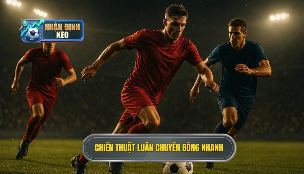 Chiến thuật luân chuyển bóng nhanh