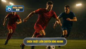 Chiến thuật luân chuyển bóng nhanh