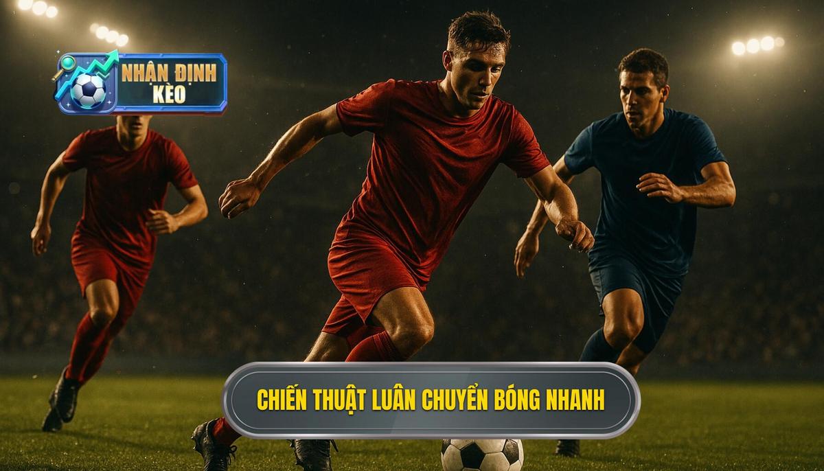 Chiến thuật luân chuyển bóng nhanh