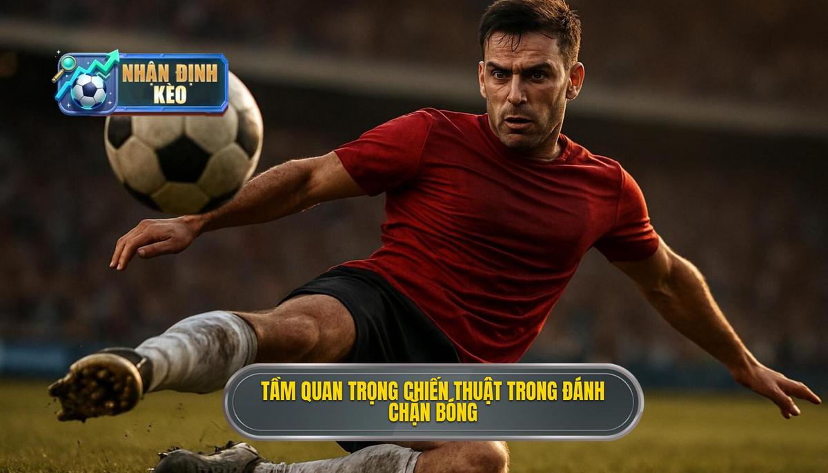 Tầm quan trọng chiến thuật của Kỹ thuật đánh chặn bóng