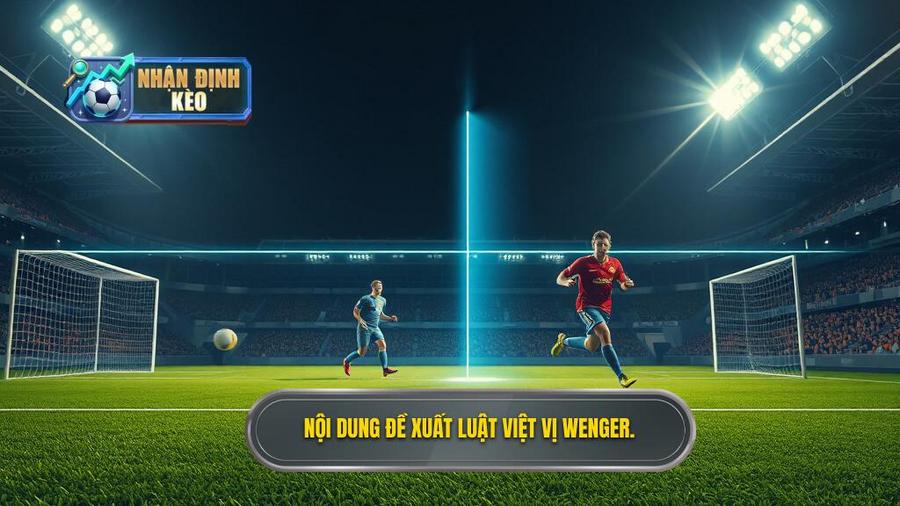 1. Nội dung đề xuất luật việt vị Wenger.