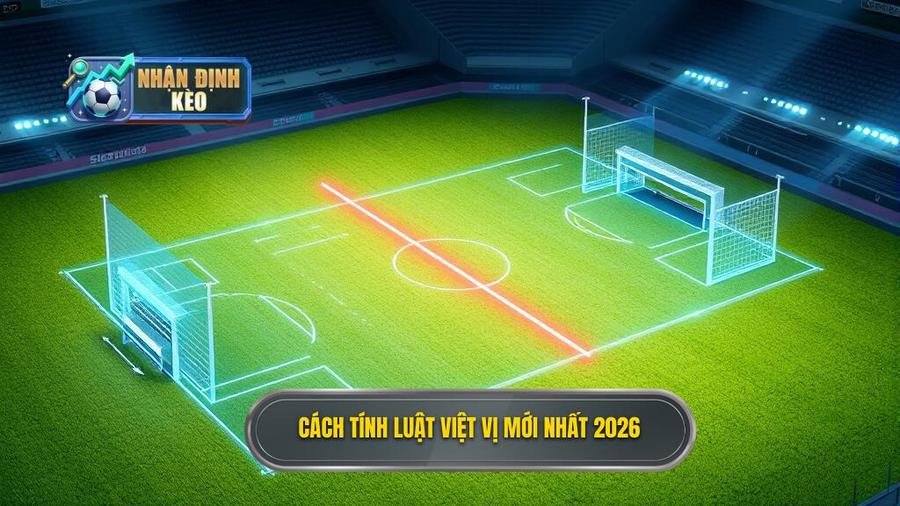 2. Cách tính luật việt vị mới nhất 2026