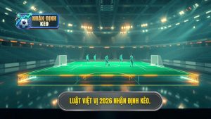 Luật việt vị 2026 NHẬN ĐỊNH KÈO.