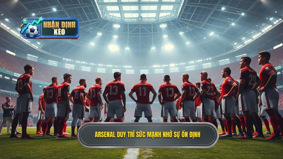 1. Arsenal duy trì sức mạnh nhờ sự ổn định