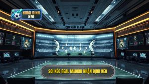 Soi kèo Real Madrid hôm nay: Nhận định chính xác từ chuyên gia