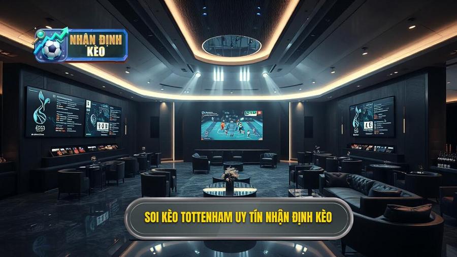 Soi Kèo Tottenham Hôm Nay: Phân Tích Kèo Nhà Cái Chính Xác Nhất